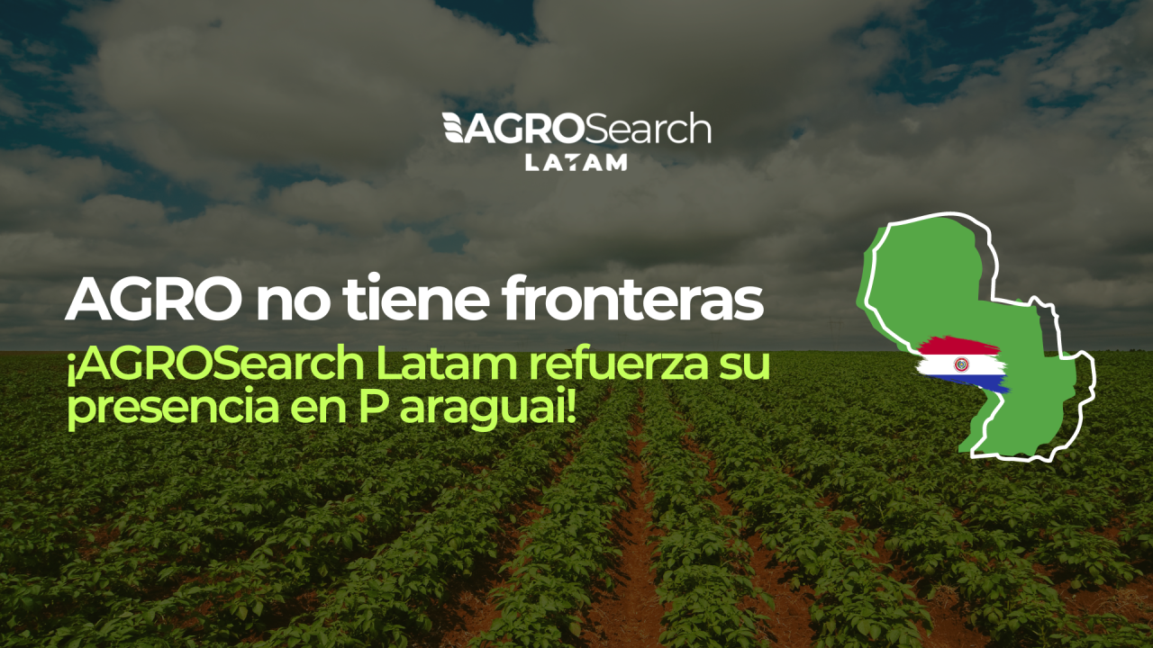 AGROSearch expande su división Latam a Paraguay: Una oportunidad para la agroindustria en la región.
